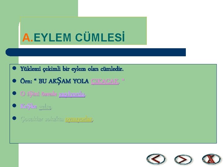 A. EYLEM CÜMLESİ l l l Yüklemi çekimli bir eylem olan cümledir. Örn: “