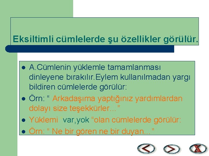 Eksiltimli cümlelerde şu özellikler görülür. l l A. Cümlenin yüklemle tamamlanması dinleyene bırakılır. Eylem