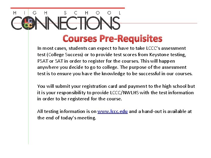 Courses Pre-Requisites In most cases, students can expect to have to take LCCC’s assessment