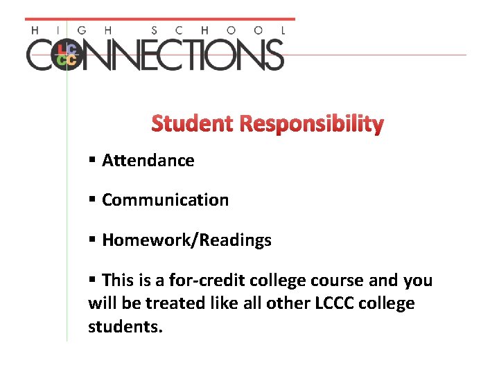 Student Responsibility § Attendance § Communication § Homework/Readings § This is a for-credit college