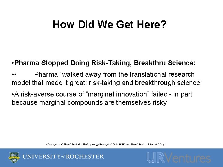 How Did We Get Here? • Pharma Stopped Doing Risk-Taking, Breakthru Science: • •