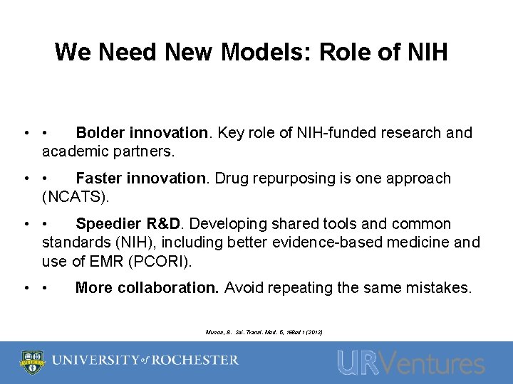 We Need New Models: Role of NIH • • Bolder innovation. Key role of