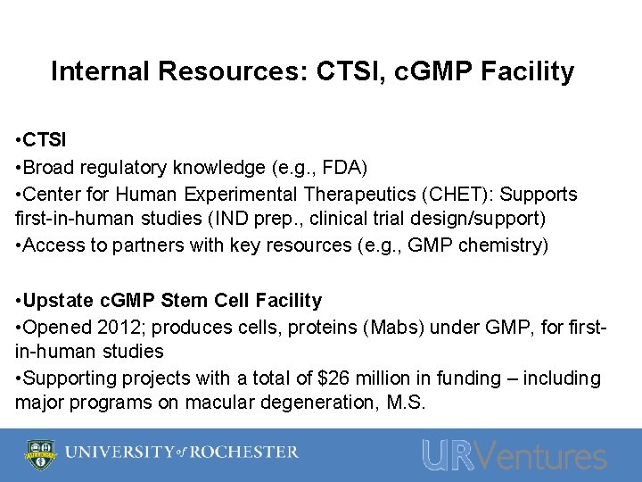 Internal Resources: CTSI, c. GMP Facility • CTSI • Broad regulatory knowledge (e. g.