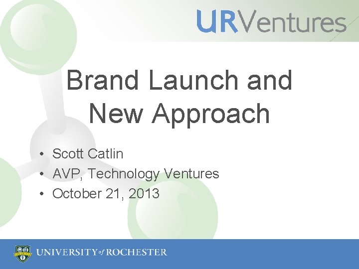 Brand Launch and New Approach • Scott Catlin • AVP, Technology Ventures • October