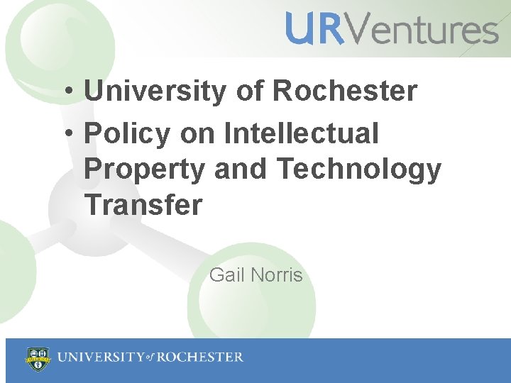 • University of Rochester • Policy on Intellectual Property and Technology Transfer Gail