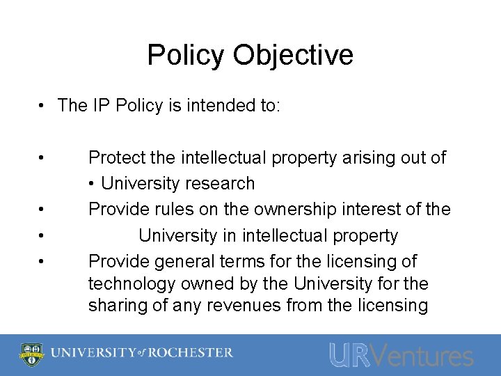 Policy Objective • The IP Policy is intended to: • • Protect the intellectual