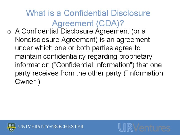 What is a Confidential Disclosure Agreement (CDA)? o A Confidential Disclosure Agreement (or a