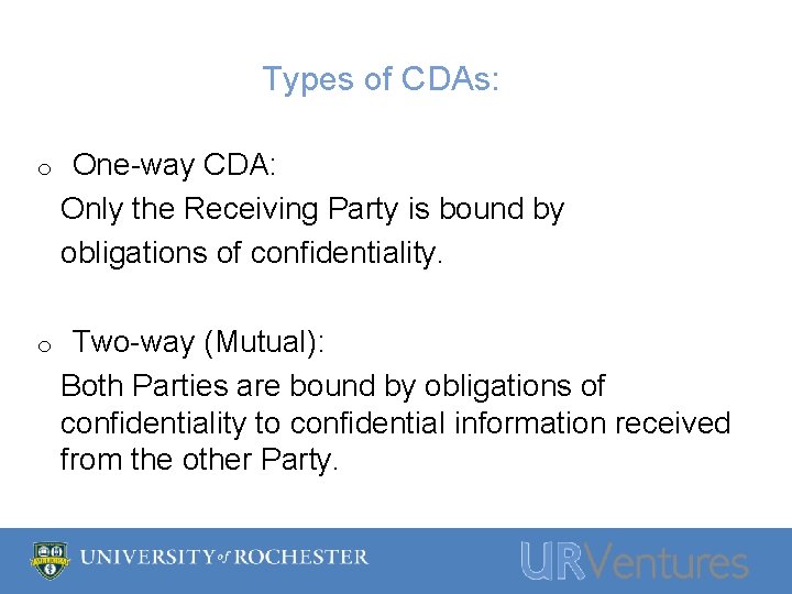 Types of CDAs: o One-way CDA: Only the Receiving Party is bound by obligations