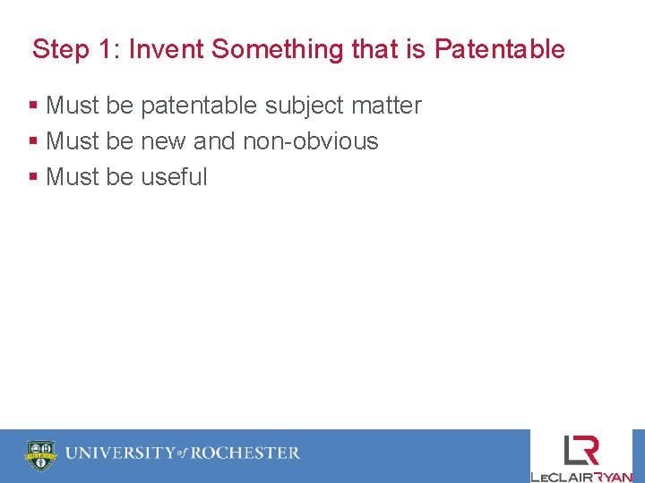 Step 1: Invent Something that is Patentable § Must be patentable subject matter §