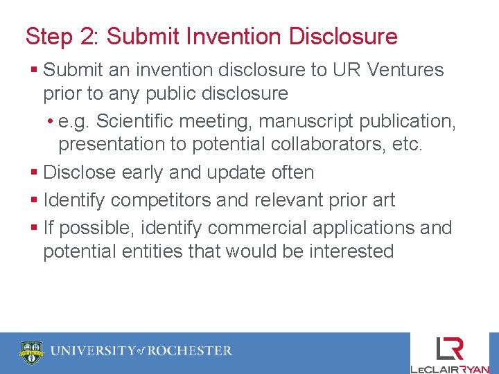 Step 2: Submit Invention Disclosure § Submit an invention disclosure to UR Ventures prior