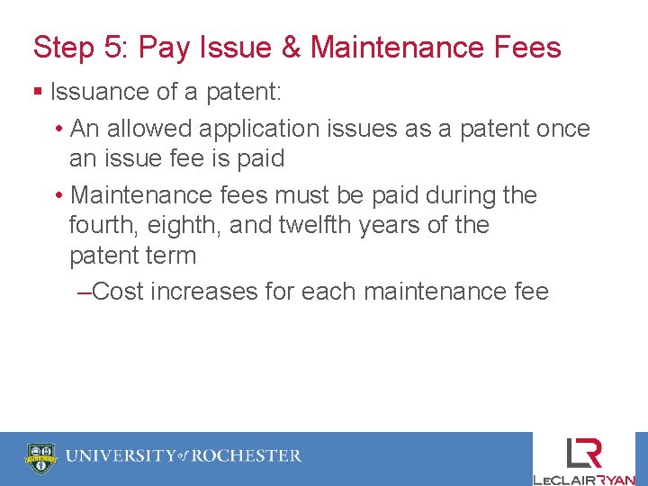 Step 5: Pay Issue & Maintenance Fees § Issuance of a patent: • An