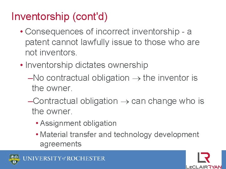 Inventorship (cont'd) • Consequences of incorrect inventorship - a patent cannot lawfully issue to