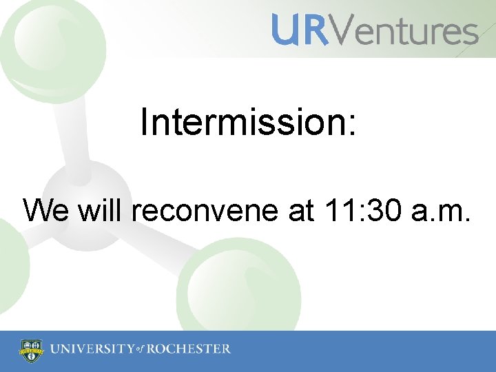 Intermission: We will reconvene at 11: 30 a. m. 