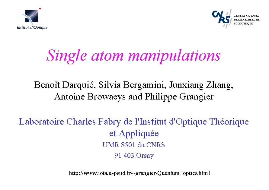 Single atom manipulations Benoît Darquié, Silvia Bergamini, Junxiang Zhang, Antoine Browaeys and Philippe Grangier