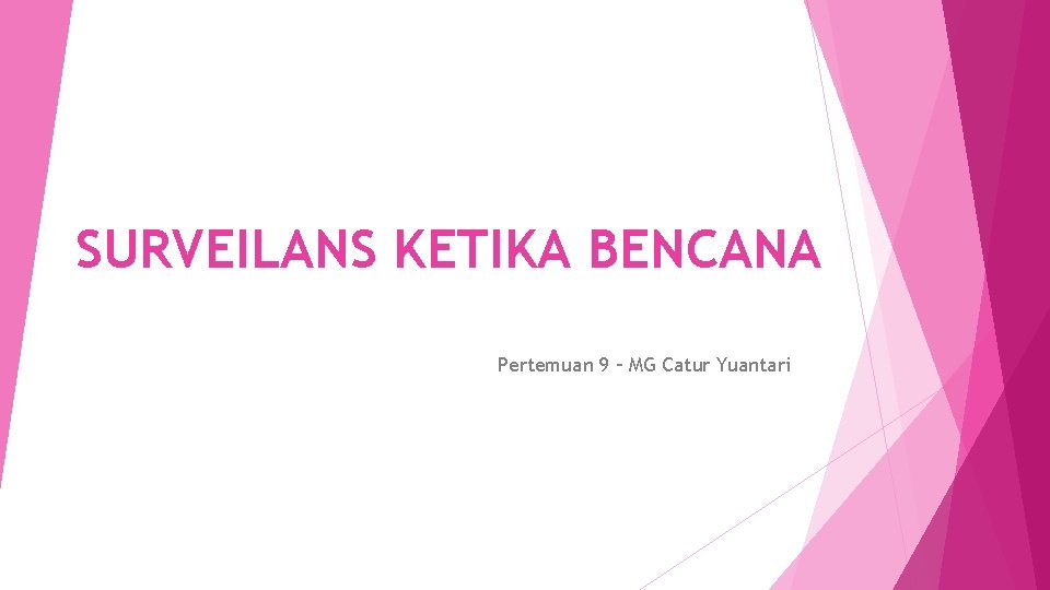 SURVEILANS KETIKA BENCANA Pertemuan 9 – MG Catur Yuantari 