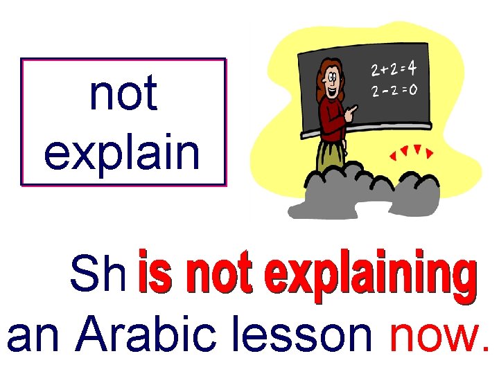 not explain She -------an Arabic lesson now. 