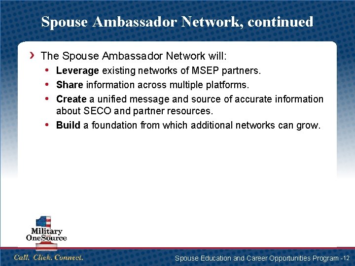 Spouse Ambassador Network, continued The Spouse Ambassador Network will: • Leverage existing networks of
