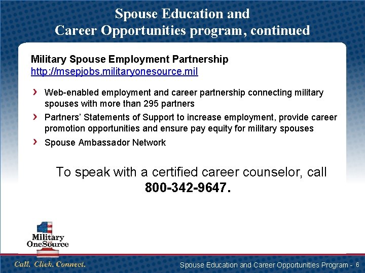 Spouse Education and Career Opportunities program, continued Military Spouse Employment Partnership http: //msepjobs. militaryonesource.