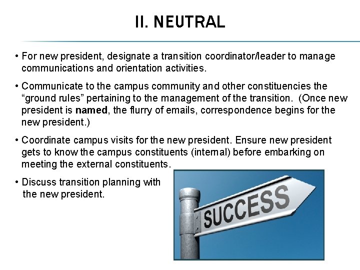 II. NEUTRAL • For new president, designate a transition coordinator/leader to manage communications and