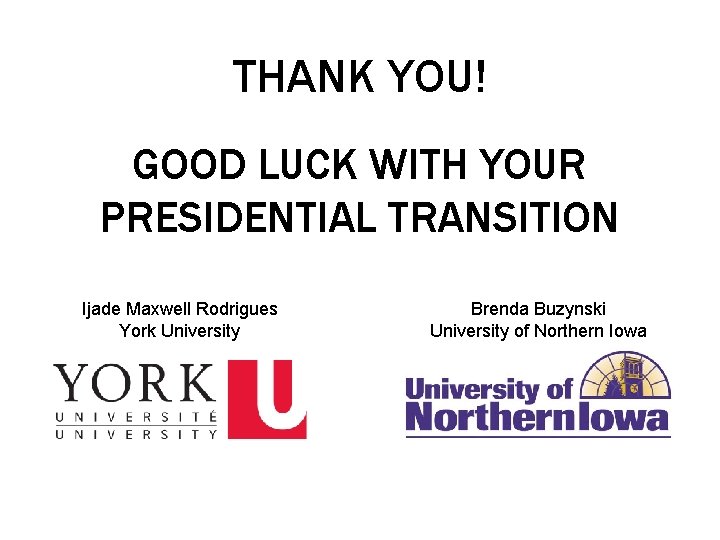 THANK YOU! GOOD LUCK WITH YOUR PRESIDENTIAL TRANSITION Ijade Maxwell Rodrigues York University Brenda