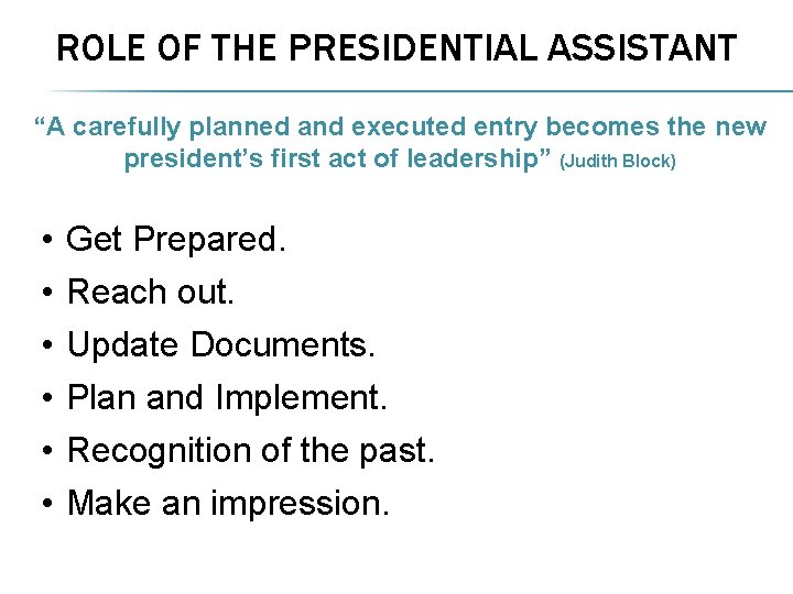 ROLE OF THE PRESIDENTIAL ASSISTANT “A carefully planned and executed entry becomes the new