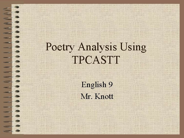 Poetry Analysis Using TPCASTT English 9 Mr. Knott 