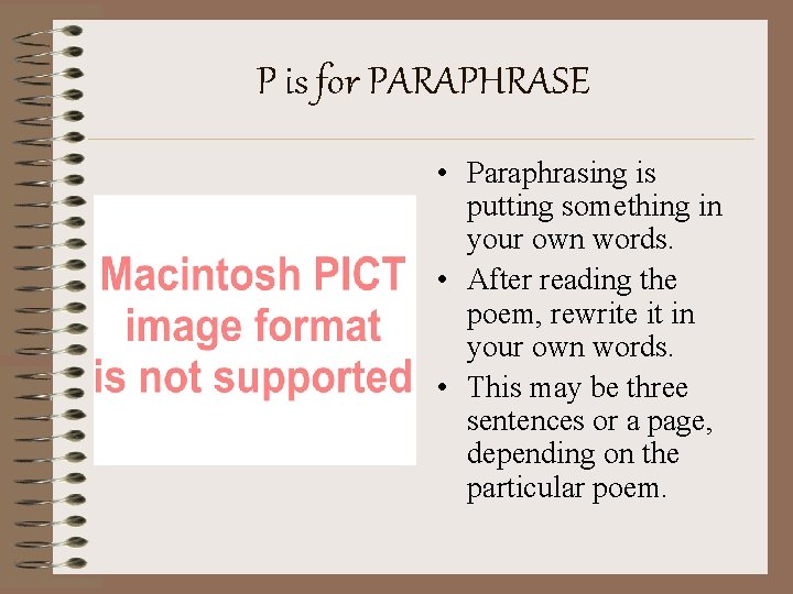 P is for PARAPHRASE • Paraphrasing is putting something in your own words. •