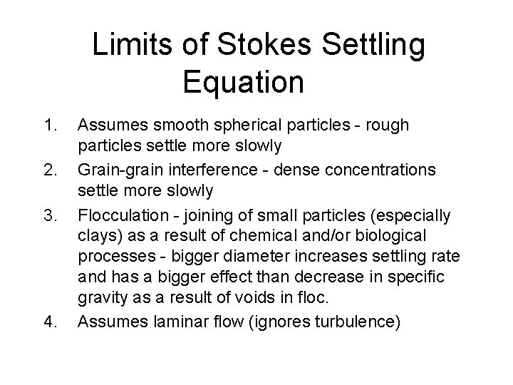Limits of Stokes Settling Equation 1. 2. 3. 4. Assumes smooth spherical particles -