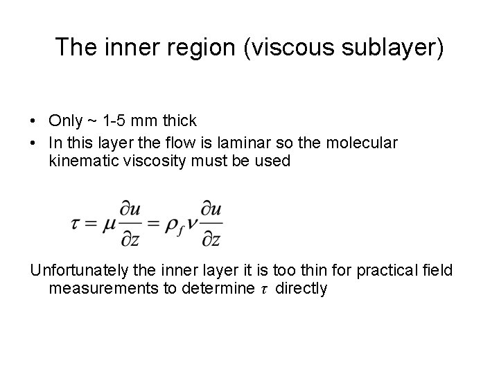 The inner region (viscous sublayer) • Only ~ 1 -5 mm thick • In