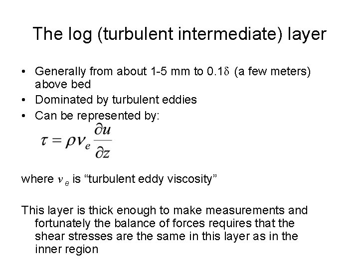 The log (turbulent intermediate) layer • Generally from about 1 -5 mm to 0.
