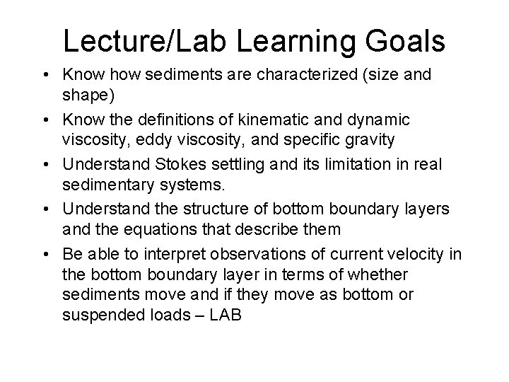 Lecture/Lab Learning Goals • Know how sediments are characterized (size and shape) • Know
