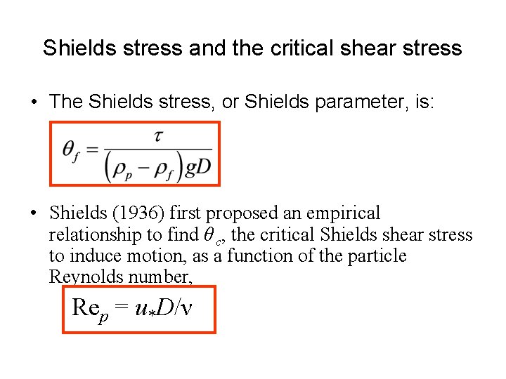 Shields stress and the critical shear stress • The Shields stress, or Shields parameter,
