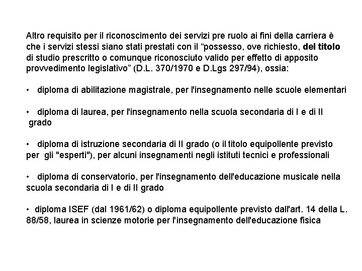 Altro requisito per il riconoscimento dei servizi pre ruolo ai fini della carriera è