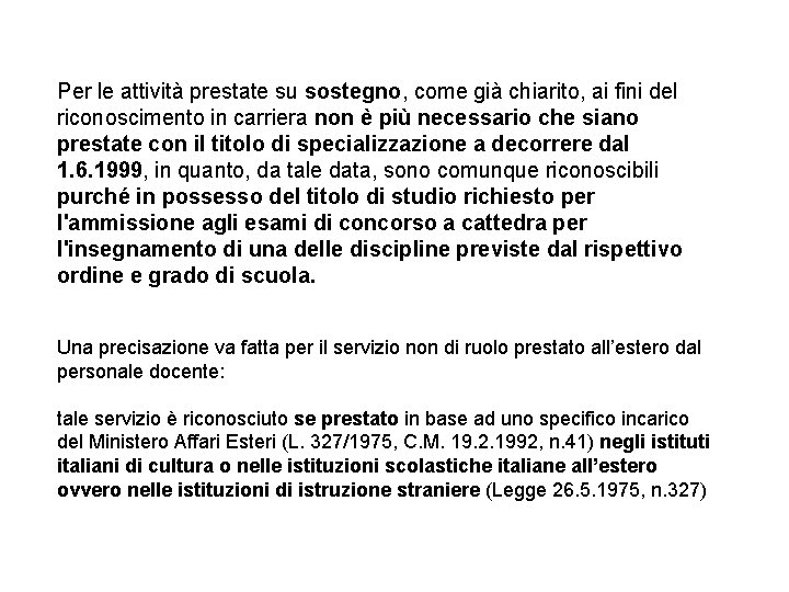 Per le attività prestate su sostegno, come già chiarito, ai fini del riconoscimento in