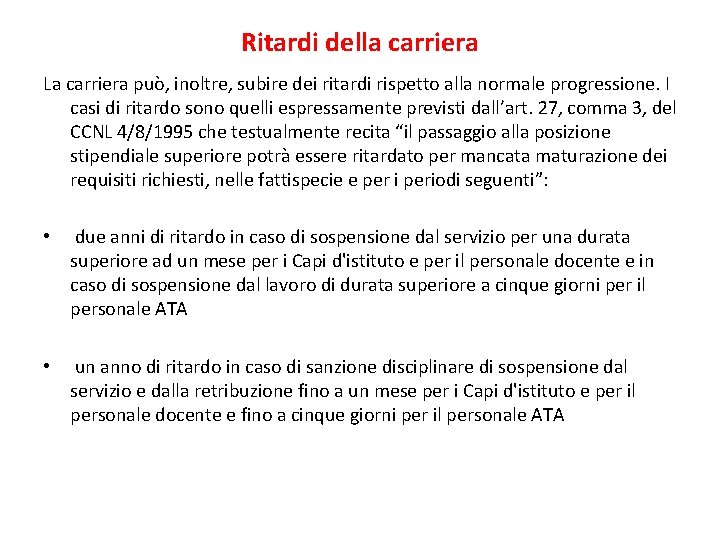 Ritardi della carriera La carriera può, inoltre, subire dei ritardi rispetto alla normale progressione.