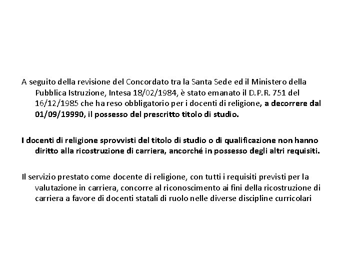 A seguito della revisione del Concordato tra la Santa Sede ed il Ministero della