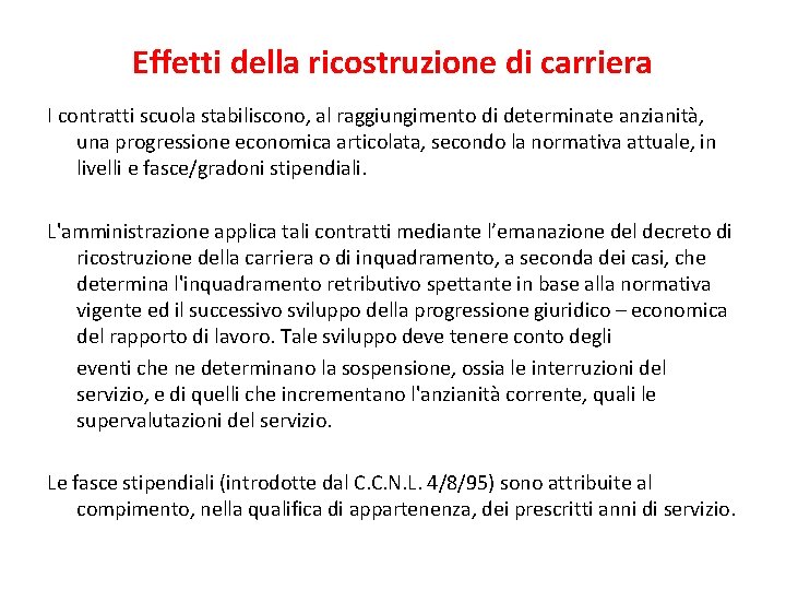 Effetti della ricostruzione di carriera I contratti scuola stabiliscono, al raggiungimento di determinate anzianità,