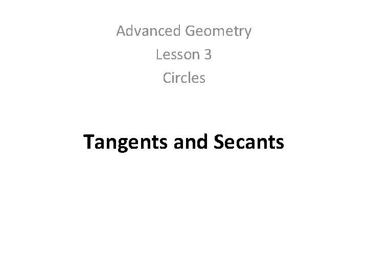 Advanced Geometry Lesson 3 Circles Tangents and Secants 