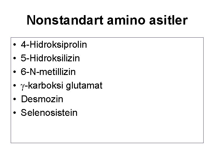 Nonstandart amino asitler • • • 4 -Hidroksiprolin 5 -Hidroksilizin 6 -N-metillizin -karboksi glutamat