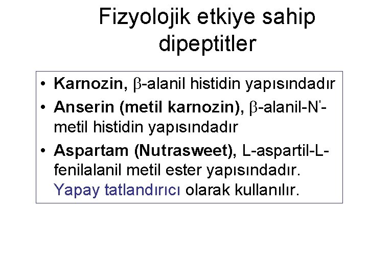 Fizyolojik etkiye sahip dipeptitler • Karnozin, -alanil histidin yapısındadır • Anserin (metil karnozin), -alanil-N'metil