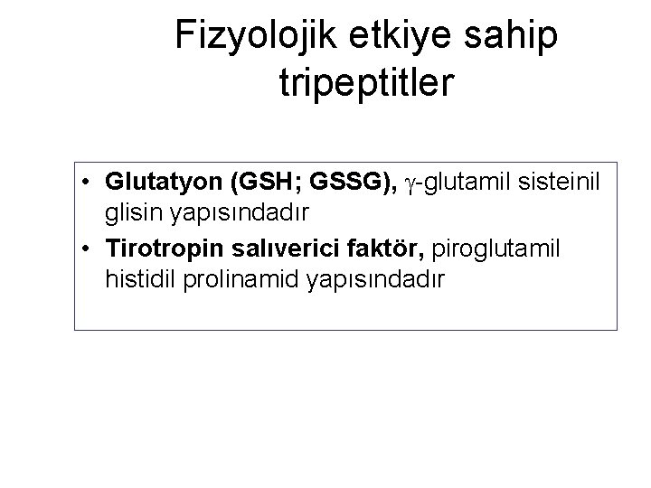 Fizyolojik etkiye sahip tripeptitler • Glutatyon (GSH; GSSG), -glutamil sisteinil glisin yapısındadır • Tirotropin