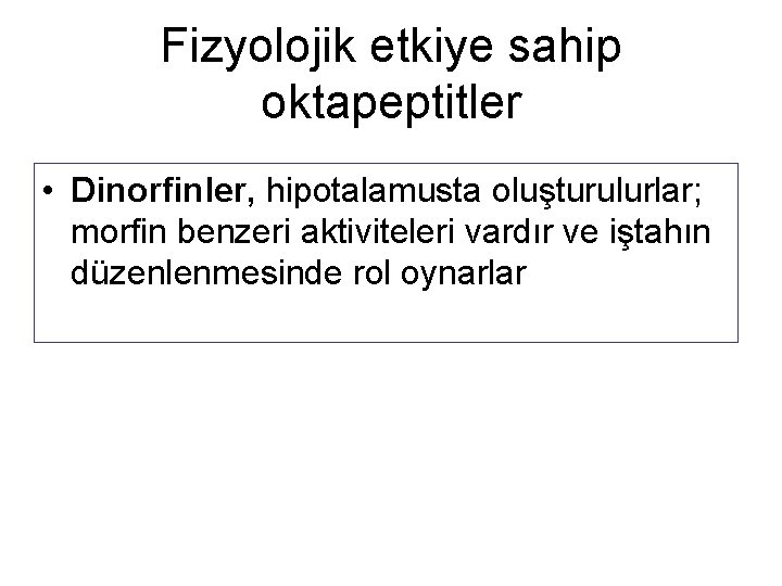 Fizyolojik etkiye sahip oktapeptitler • Dinorfinler, hipotalamusta oluşturulurlar; morfin benzeri aktiviteleri vardır ve iştahın