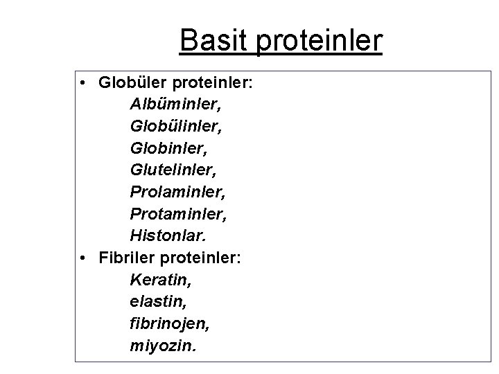 Basit proteinler • Globüler proteinler: Albüminler, Globülinler, Globinler, Glutelinler, Prolaminler, Protaminler, Histonlar. • Fibriler