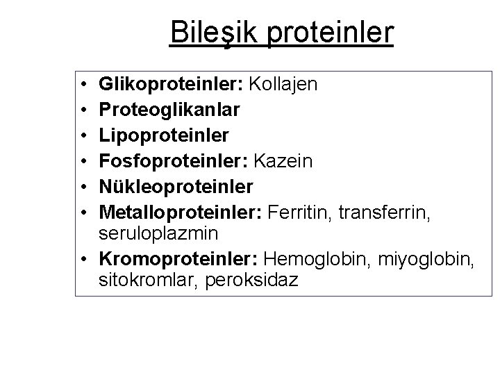 Bileşik proteinler • • • Glikoproteinler: Kollajen Proteoglikanlar Lipoproteinler Fosfoproteinler: Kazein Nükleoproteinler Metalloproteinler: Ferritin,