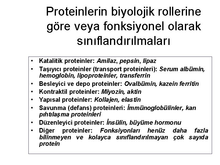Proteinlerin biyolojik rollerine göre veya fonksiyonel olarak sınıflandırılmaları • Katalitik proteinler: Amilaz, pepsin, lipaz