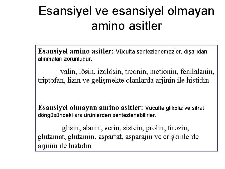 Esansiyel ve esansiyel olmayan amino asitler Esansiyel amino asitler: Vücutta sentezlenemezler, dışarıdan alınmaları zorunludur.