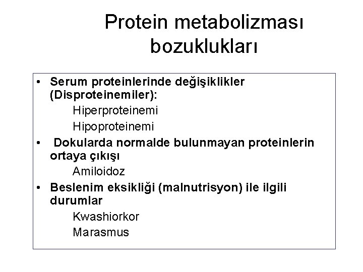 Protein metabolizması bozuklukları • Serum proteinlerinde değişiklikler (Disproteinemiler): Hiperproteinemi Hipoproteinemi • Dokularda normalde bulunmayan