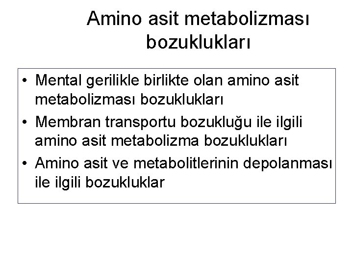 Amino asit metabolizması bozuklukları • Mental gerilikle birlikte olan amino asit metabolizması bozuklukları •