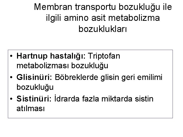 Membran transportu bozukluğu ile ilgili amino asit metabolizma bozuklukları • Hartnup hastalığı: Triptofan metabolizması