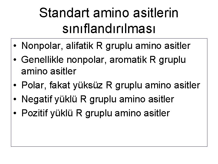 Standart amino asitlerin sınıflandırılması • Nonpolar, alifatik R gruplu amino asitler • Genellikle nonpolar,